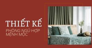 Thiết kế phòng ngủ theo phong thủy hợp mệnh Mộc 60 anh bia thiet ke phong ngu theo phong thuy hop menh moc