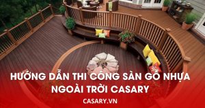 huong dan thi cong san go nhua ngoai troi casary