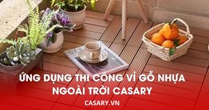 ung dung thi cong vi go nhua ngoai troi casary