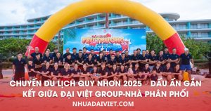 Chuyến du lịch Quy Nhơn 2025 – Dấu ấn gắn kết giữa Đại Việt Group và hệ thống Nhà Phân Phối 1 Chuyến du lịch Quy Nhơn 2025 - Dấu ấn gắn kết giữa Đại Việt Group và hệ thống nhà phân phối